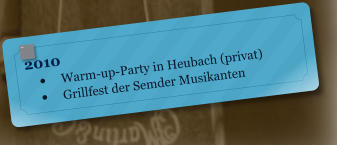 2010 	Warm-up-Party in Heubach (privat) 	Grillfest der Semder Musikanten